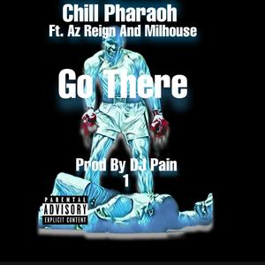 Go There(feat. Az Reign & Milhouse) (Explicit)