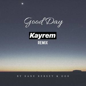 Good Day(feat. GGK & Kane Kersey) (Kayrem remix)
