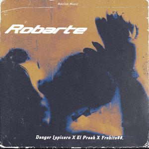 Robarte (feat. El Praak En la Bocina, Danger Lapicero & Frekito 88)
