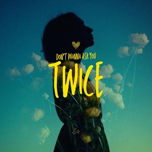 Don't Wanna Ask You Twice (Explicit)