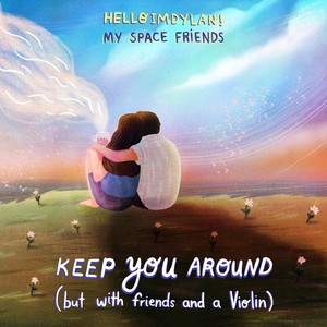 Keep You Around (But with Friends and a Violin)