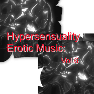 Hypersensuality Erotic Music: Vol.6