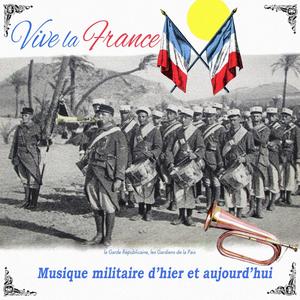 Vive la France : Musique Militaire d'hier et aujourd'hui