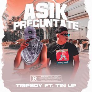 asik preguntate (feat. tin up) (Explicit)