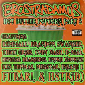 Hot Butter Popcorn, Pt. 2 (feat. Cartoon Bondurant, Mike Tek, Remi4all, Brandon Swanger, Thicc Criss, Cody Nash, D-NiAL, Official Hearseboi, Enokh Xmortiz, Ren Thomas, Megstar, Insane E, FUBAR! & H8trid) [Explicit]