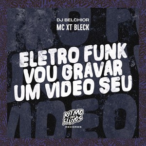 Eletro Funk Vou Gravar um Vídeo Seu (Explicit)