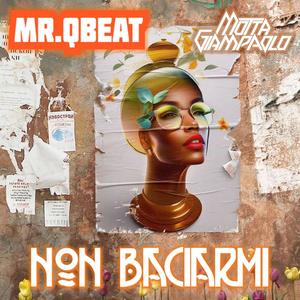 NON BACIARMI (feat. Mr. QBeat)