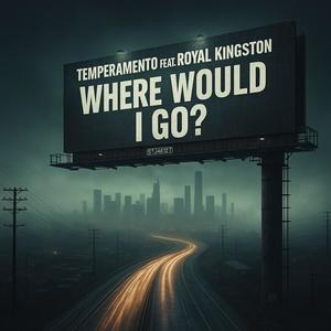 Where would I go (feat. Royal Kingston)
