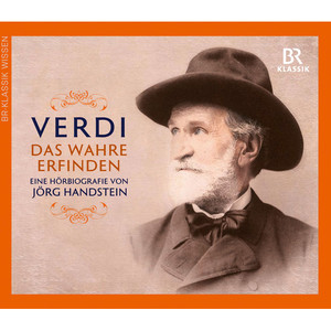 HANDSTEIN, J.: Giuseppe Verdi (Das Wahre Erfinden) [Amberger, Ducker, Heidenreich, Himmelstoss, Stockerl, Wachtveitl]