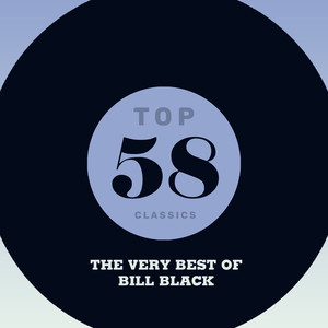 Top 58 Classics - The Very Best of Bill Black