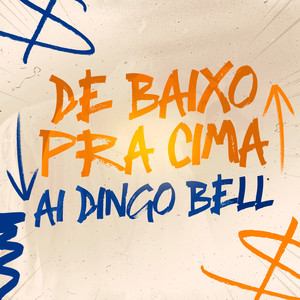 DE BAIXO PRA CIMA X AÍ DINGO BELL