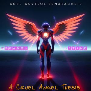 A Cruel Angel's Thesis (Español Latino)