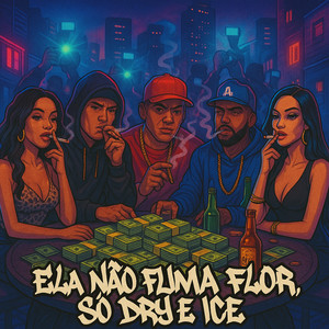 Ela Não Fuma Flor, So Dry e Ice (Explicit)