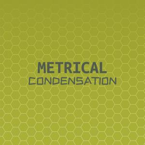 Metrical Condensation