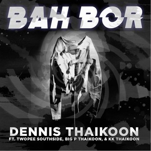 Bah Bor (feat. Twopee Southside, Big P Thaikoon & Kk Thaikoon)