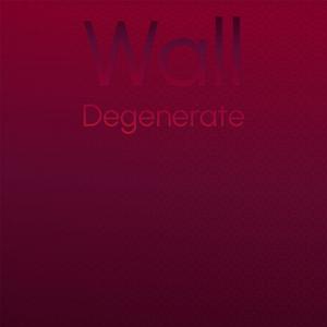 Wall Degenerate