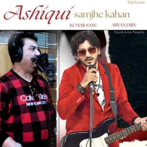 Ashiqui samjhe kahan (feat. ARYAN JAIIN)