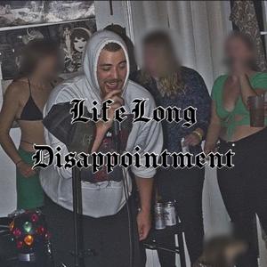 Life Long Disappointment (Explicit)