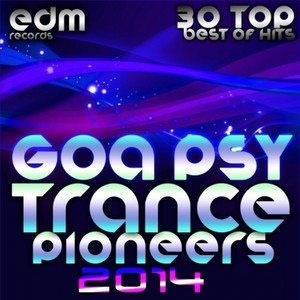 Goa Psy Trance Pioneers, Vol. 1 2014 (30 Top Psychedelic Acid Techno Trance Hits)