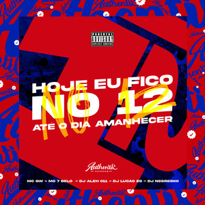 Hoje Eu Fico no 12 Até o Dia Amanhecer (Explicit)