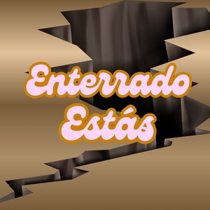 Enterrado Estás
