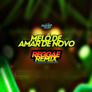 MELÔ DE AMAR DE NOVO (REGGAE REMIX)