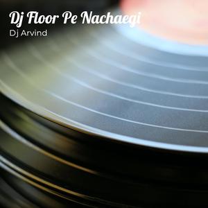 Dj Floor Pe Nachaegi