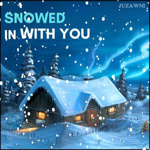 Snowed In With You