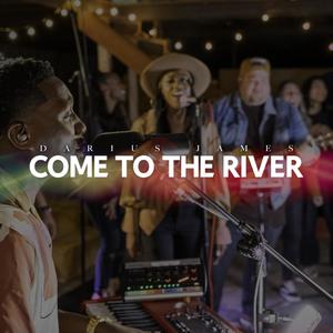 Come To The River(feat. Kiara James)