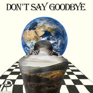 Don't Say Goodbye (feat. Yung Driz)