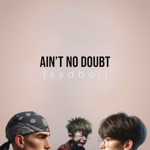 Ain't No Doubt (Sadboi) [Explicit]