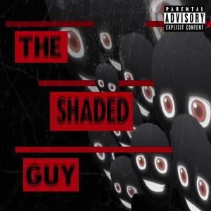 the shaded guy (Explicit)