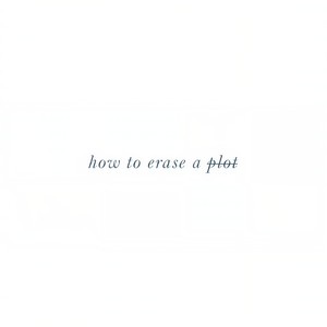 How to Erase a Plot (Deluxe Version)