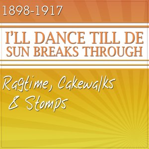 I'll Dance Till De Sun Breaks Through: Ragtime, Cakewalks And Stomps