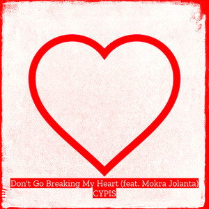 Don't Go Breaking My Heart (Explicit)