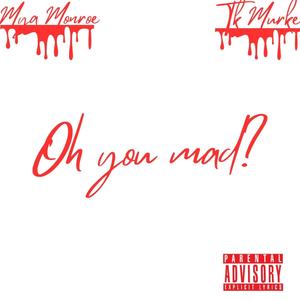 Oh You Mad? (feat. TK MURKE) (Explicit)