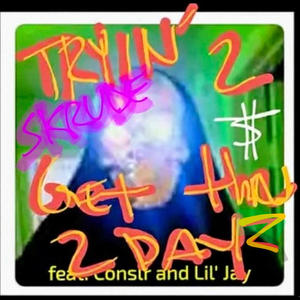 Tryin' 2 Get Thru 2dayz (feat. Conslr & Lil' Jay) [Skrude Variant] [Explicit]