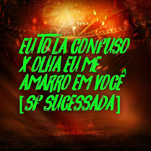 Eu To La Confuso X Olha Eu Me Amarro em Você