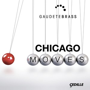 SAMPSON, D.: Chicago Moves / WOODWARD, J.: Gaudete / CHEETAM, J.: Sonata for Brass Quintet / BAXTER, B.: A Great Commercial City (Gaudete Ensemble)