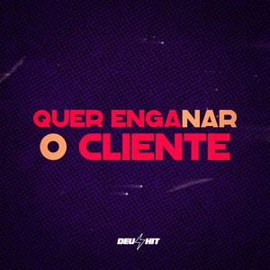 Quer Enganar o Cliente (Explicit)