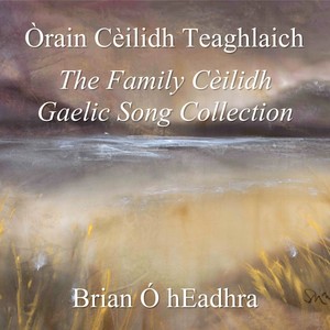 Òrain Cèilidh Teaghlaich / The Family Cèilidh Gaelic Song Collection