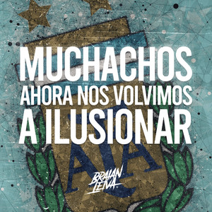 Muchachos, Ahora Nos Volvimos A Ilusionar