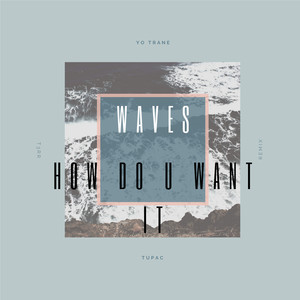 Tupac & Yo Trane - Waves x How Do U Want It (Remix|Explicit)