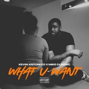 What U Want (feat. Mike Classic) (Explicit)