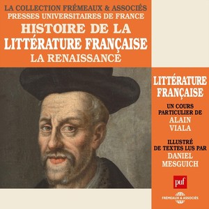 Histoire de la littérature, la renaissance (Un cours particulier de Alain Viala illustré de textes lus par Daniel Mesguich)