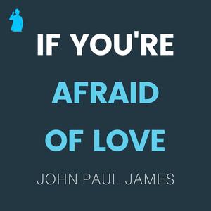 If You're Afraid Of Love (The One That Got Away)