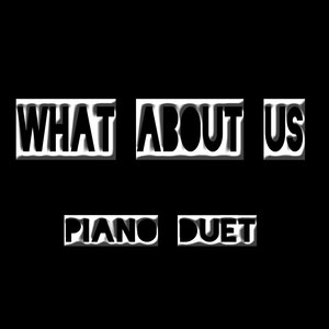 What About Us (Piano Duet)