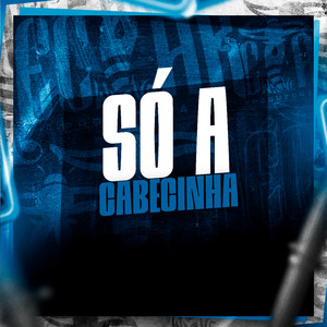 Só a Cabecinha (Explicit)