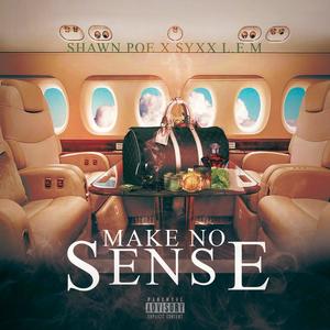 Make No Sense (feat. Syxx L.E.M) (Explicit)