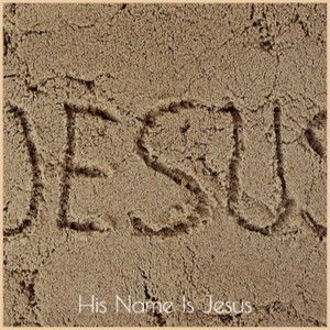 His Name Is Jesus